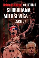 Ko je ubio Slobodana Miloševića i zašto?